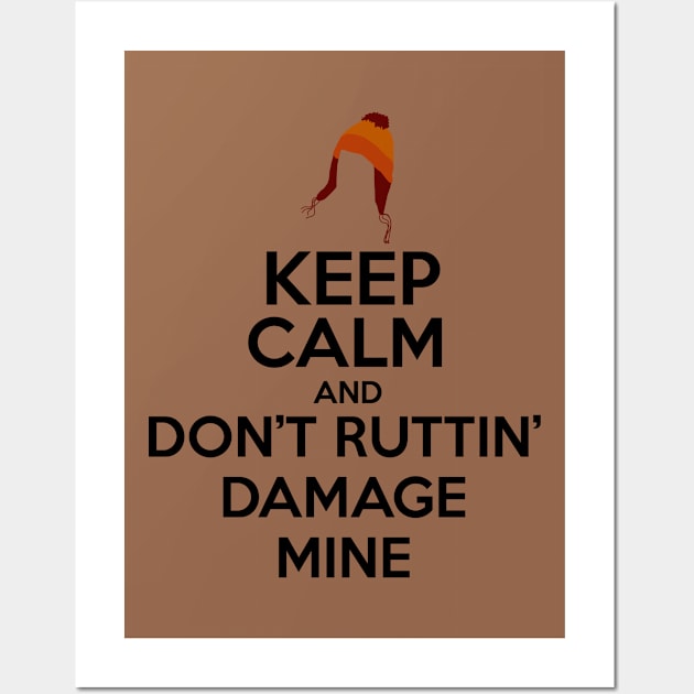 Keep Calm and Don't Ruttin' Damage Mine Small Hat Wall Art by JSKerberDesigns